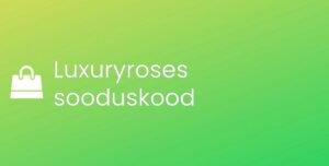 Luxuryroses promo kood